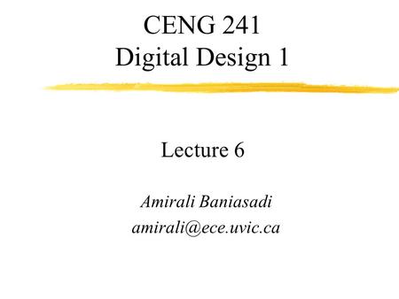 CENG 241 Digital Design 1 Lecture 6 Amirali Baniasadi