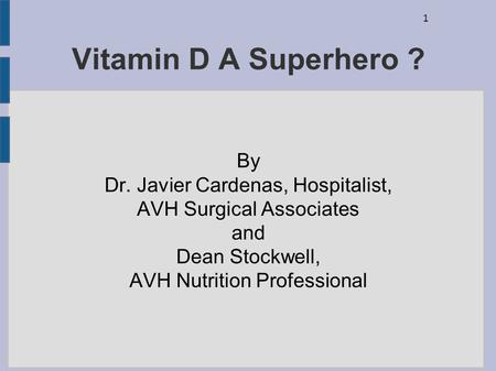 Vitamin D A Superhero ? By Dr. Javier Cardenas, Hospitalist,