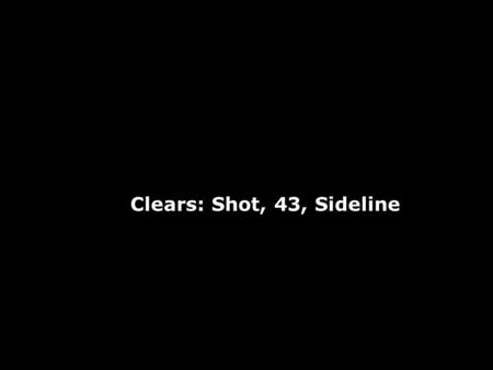 Clears: Shot, 43, Sideline.
