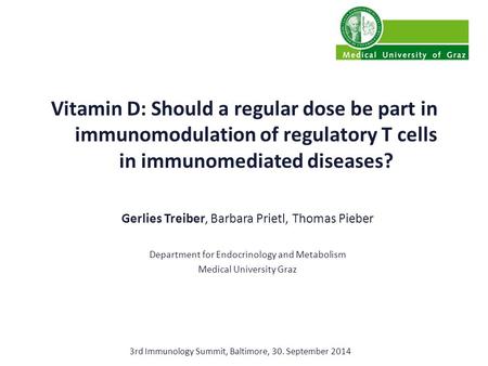 Vitamin D: Should a regular dose be part in immunomodulation of regulatory T cells in immunomediated diseases? Gerlies Treiber, Barbara Prietl, Thomas.