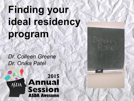 Finding your ideal residency program Dr. Colleen Greene Dr. Onika Patel.