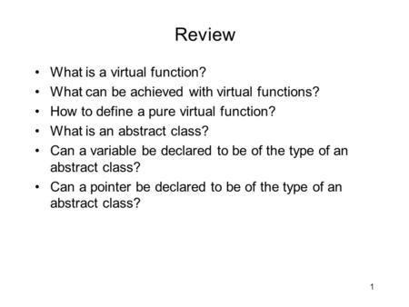 Review What is a virtual function? What can be achieved with virtual functions? How to define a pure virtual function? What is an abstract class? Can a.