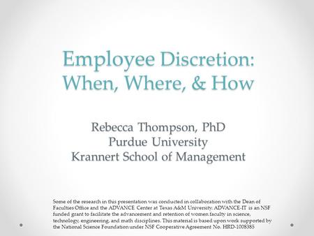 Employee Discretion: When, Where, & How Rebecca Thompson, PhD Purdue University Krannert School of Management Some of the research in this presentation.