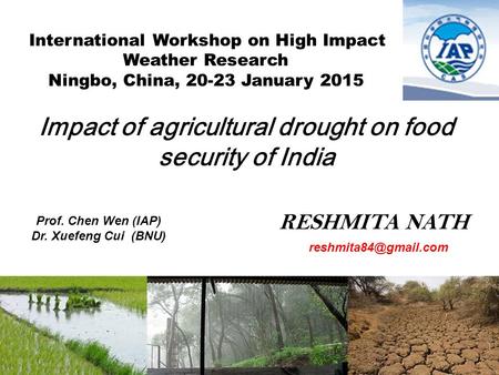 Impact of agricultural drought on Food Security of India RESHMITA NATH Prof. Chen Wen (IAP) Dr. Xuefeng Cui (BNU) Impact of agricultural.