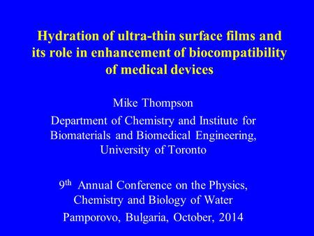 Hydration of ultra-thin surface films and its role in enhancement of biocompatibility of medical devices Mike Thompson Department of Chemistry and Institute.