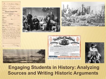 Engaging Students in History: Analyzing Sources and Writing Historic Arguments.