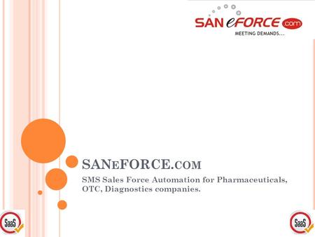 SAN E FORCE. COM SMS Sales Force Automation for Pharmaceuticals, OTC, Diagnostics companies.