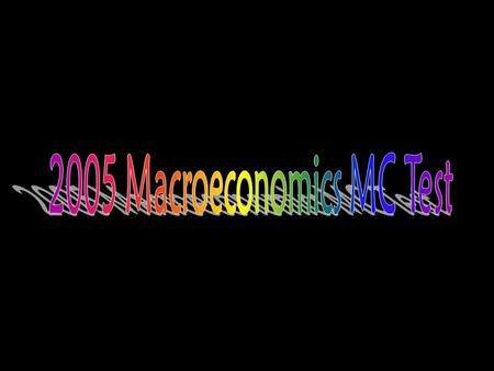 2005 Macroeconomics MC Test