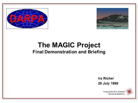 Corporation For National Research Initiatives The MAGIC Project Final Demonstration and Briefing Ira Richer 29 July 1999.