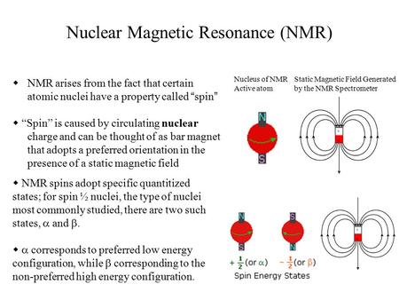  NMR arises from the fact that certain atomic nuclei have a property called “ spin ”  “Spin” is caused by circulating nuclear charge and can be thought.