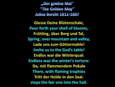 Giesse Deine Blütenschale, Pour forth your shell of blooms, Frühling, über Berg und Tal, Spring, over mountain and valley, Lade uns zum Göttermahle! Invite.