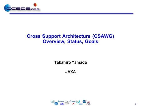 1 Cross Support Architecture (CSAWG) Overview, Status, Goals Takahiro Yamada JAXA.
