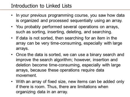 Introduction to Linked Lists In your previous programming course, you saw how data is organized and processed sequentially using an array. You probably.