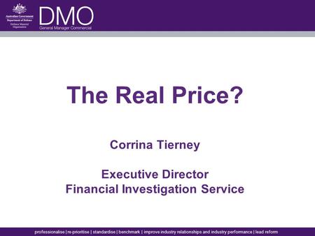 Professionalise | re-prioritise | standardise | benchmark | improve industry relationships and industry performance | lead reform The Real Price? Corrina.