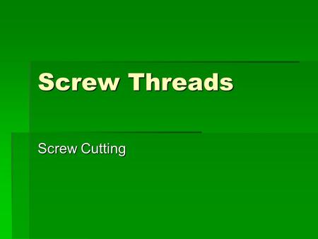 Screw Threads Screw Cutting.