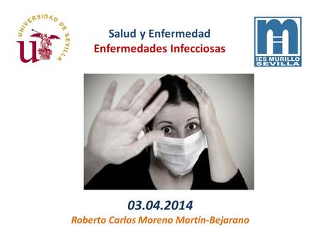 03.04.2014 Roberto Carlos Moreno Martín-Bejarano Salud y Enfermedad Enfermedades Infecciosas.