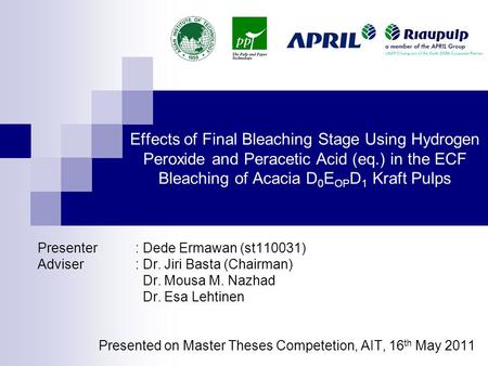 Effects of Final Bleaching Stage Using Hydrogen Peroxide and Peracetic Acid (eq.) in the ECF Bleaching of Acacia D 0 E OP D 1 Kraft Pulps Presenter: Dede.