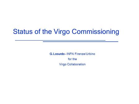 Status of the Virgo Commissioning G.Losurdo – INFN Firenze/Urbino for the Virgo Collaboration.