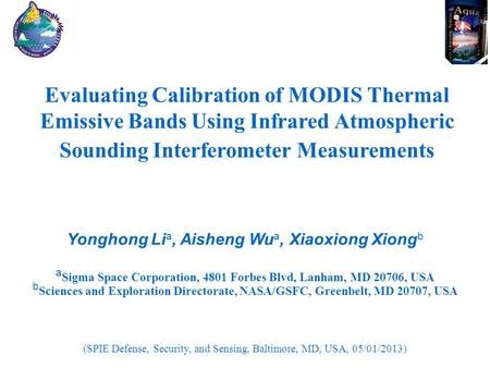 Evaluating Calibration of MODIS Thermal Emissive Bands Using Infrared Atmospheric Sounding Interferometer Measurements Yonghong Li a, Aisheng Wu a, Xiaoxiong.