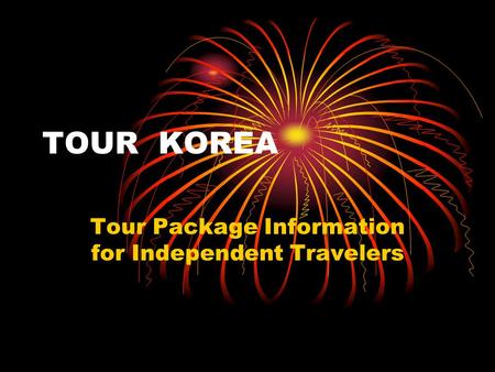 TOUR KOREA Tour Package Information for Independent Travelers.