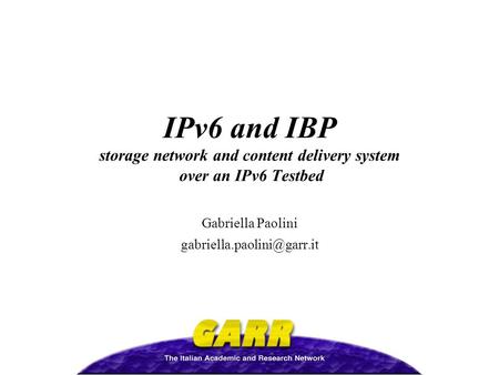 IPv6 and IBP storage network and content delivery system over an IPv6 Testbed Gabriella Paolini