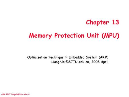 ARM 2007 Chapter 13 Memory Protection Unit (MPU) Optimization Technique in Embedded System (ARM) 2008 April.