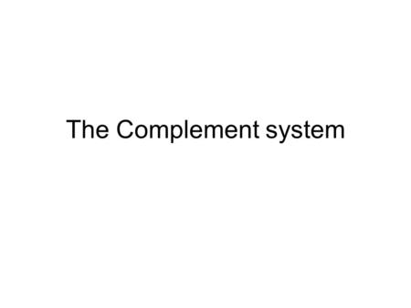 The Complement system. The complement system A defensive system consisting of over 30 proteins produced by the liver and found in circulating blood serum.