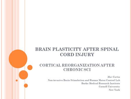 BRAIN PLASTICITY AFTER SPINAL CORD INJURY CORTICAL REORGANIZATION AFTER CHRONIC SCI Mar Cortes Non-invasive Brain Stimulation and Human Motor Control Lab.