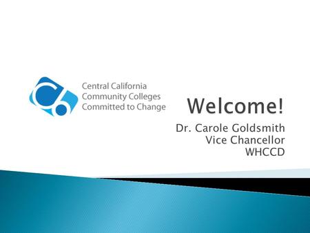 Dr. Carole Goldsmith Vice Chancellor WHCCD. Capital Investments The C6 Consortium, representing 11 Central California community colleges committed to.