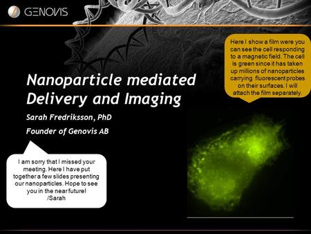 Nanoparticle mediated Delivery and Imaging Sarah Fredriksson, PhD Founder of Genovis AB I am sorry that I missed your meeting. Here I have put together.