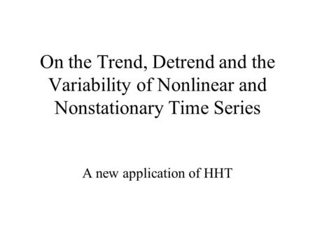 On the Trend, Detrend and the Variability of Nonlinear and Nonstationary Time Series A new application of HHT.