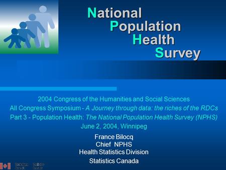 National Population Health Survey 2004 Congress of the Humanities and Social Sciences All Congress Symposium - A Journey through data: the riches of the.