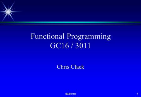 06/01/101 Functional Programming GC16 / 3011 Chris Clack.