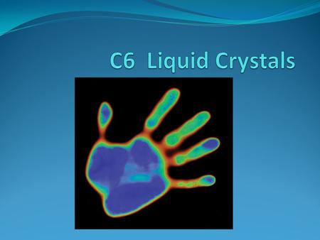 C6 Liquid Crystals.