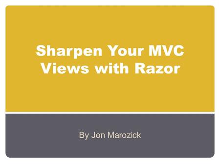 Sharpen Your MVC Views with Razor By Jon Marozick.
