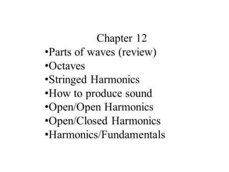 Chapter 12 Parts of waves (review) Octaves Stringed Harmonics