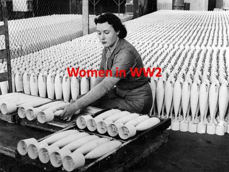 Women in WW2. Changing roles of women Women changed the war changed the shape of WW2 Previously during WW1 women did serve on the home front and within.