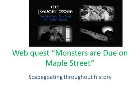 Web quest “Monsters are Due on Maple Street”