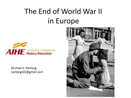 The End of World War II in Europe Michael S. Neiberg