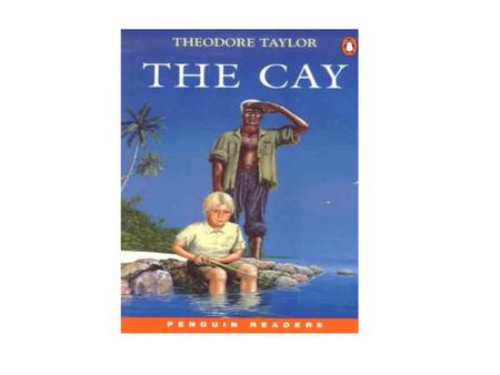 Introduction Before you read the novel The Cay by Theodore Taylor, there are some key details we must explore.  What happened during WW2?  Where on earth.