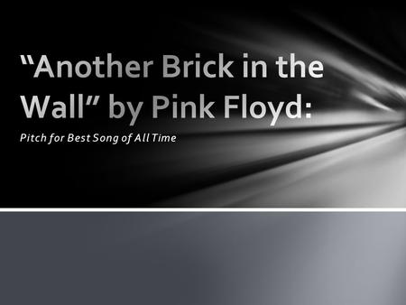 Pitch for Best Song of All Time. Pink Floyd (EMI record label)  The band was made up of four members at the time of the album/song:  Nick Mason (drums);