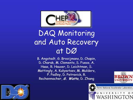 DAQ Monitoring and Auto Recovery at DØ B. Angstadt, G. Brooijmans, D. Chapin, D. Charak, M. Clements, S. Fuess, A. Haas, R. Hauser, D. Leichtman, S. Mattingly,