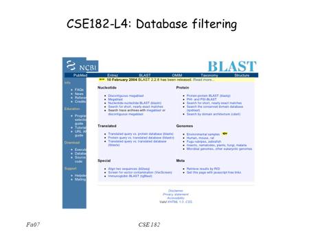 Fa07CSE 182 CSE182-L4: Database filtering. Fa07CSE 182 Summary (through lecture 3) A2 is online We considered the basics of sequence alignment –Opt score.