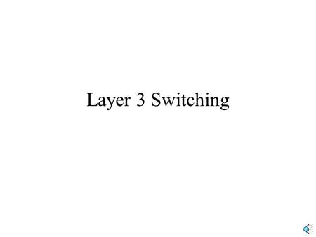 Layer 3 Switching. Routers vs Layer 3 Switches Both forward on the basis of IP addresses But Layer 3 switches are faster and cheaper However, Layer 3.
