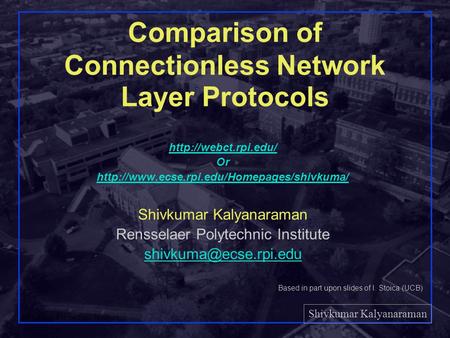 Shivkumar Kalyanaraman Rensselaer Polytechnic Institute 1 Comparison of Connectionless Network Layer Protocols  Or