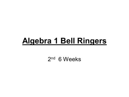 Algebra 1 Bell Ringers 2nd 6 Weeks.