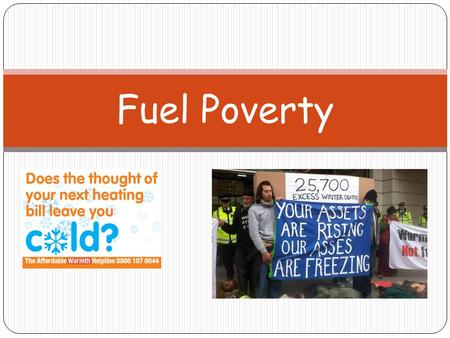 Fuel Poverty. Lesson Objectives I will get the opportunity to develop my understanding of what is fuel poverty. I will get the opportunity to explain.
