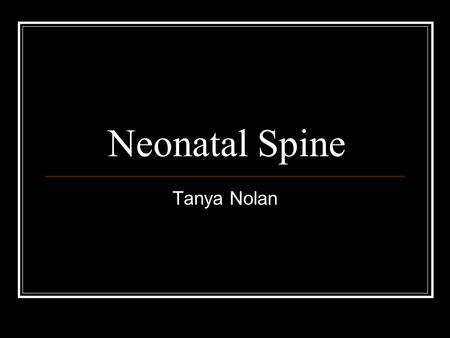 Neonatal Spine Tanya Nolan.