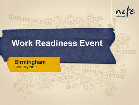 Work Readiness Event Birmingham February 2013. Agenda Already happened.. Breakout 1: NCFE Functional Skills with ForSkills Breakout 2: Work readiness.