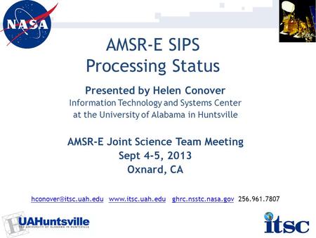 AMSR-E SIPS Processing Status Presented by Helen Conover Information Technology and Systems Center at the University of Alabama in Huntsville AMSR-E Joint.